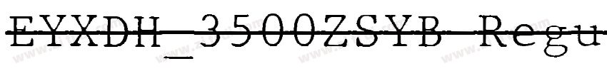EYXDH_3500ZSYB Regul字体转换